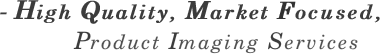 - High Quality, Market Focused,