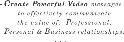 - Create Powerful Video messages