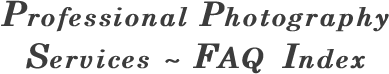 Professional Photography Services ~ FAQ