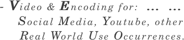 - Video & Encoding