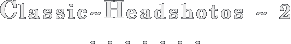 Classic~Headshotos ~ 2 . . .