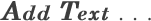 Add Text . . .